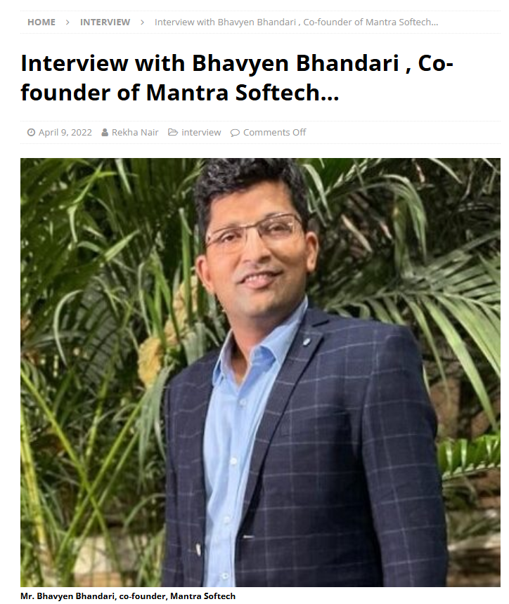 Interview with Bhavyen Bhandari, Co-Founder of Mantra Softech